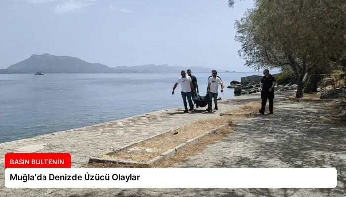 Muğla’da Denizde Üzücü Olaylar