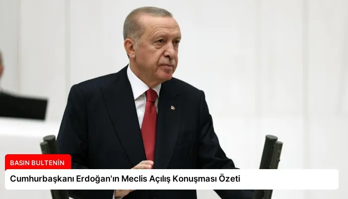 Cumhurbaşkanı Erdoğan’ın Meclis Açılış Konuşması Özeti