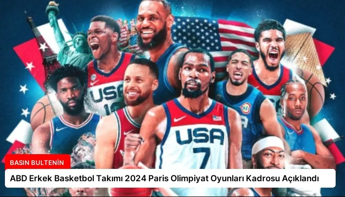 ABD Erkek Basketbol Takımı 2024 Paris Olimpiyat Oyunları Kadrosu Açıklandı