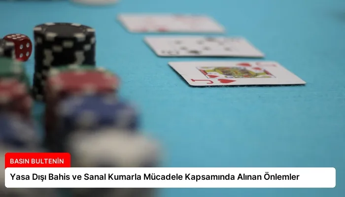 Yasa Dışı Bahis ve Sanal Kumarla Mücadele Kapsamında Alınan Önlemler