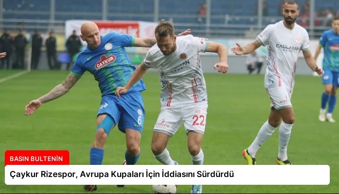Çaykur Rizespor, Avrupa Kupaları İçin İddiasını Sürdürdü