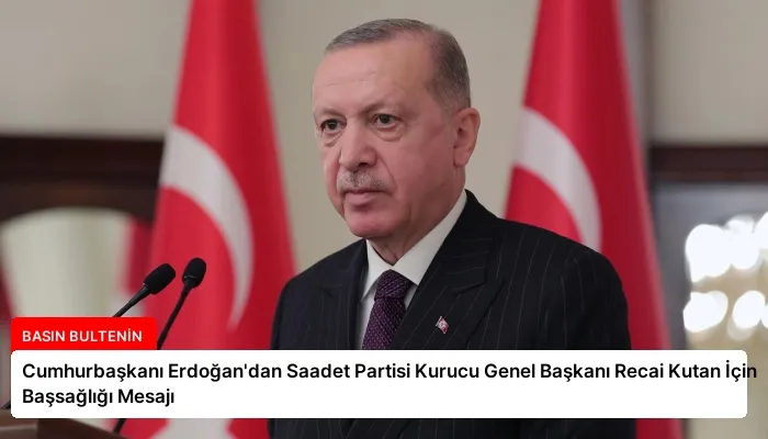 Cumhurbaşkanı Erdoğan’dan Saadet Partisi Kurucu Genel Başkanı Recai Kutan İçin Başsağlığı Mesajı