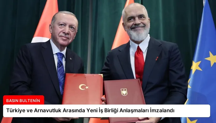 Türkiye ve Arnavutluk Arasında Yeni İş Birliği Anlaşmaları İmzalandı