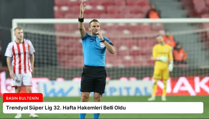 Trendyol Süper Lig 32. Hafta Hakemleri Belli Oldu