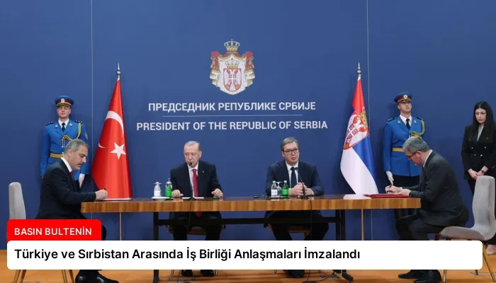 Türkiye ve Sırbistan Arasında İş Birliği Anlaşmaları İmzalandı