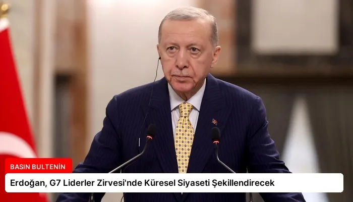 Erdoğan, G7 Liderler Zirvesi’nde Küresel Siyaseti Şekillendirecek