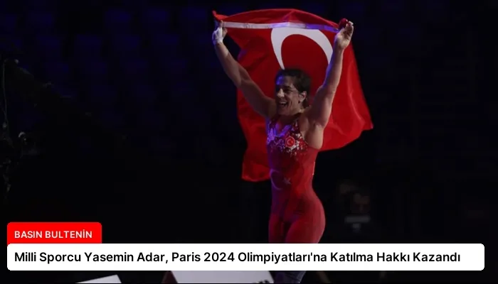 Milli Sporcu Yasemin Adar, Paris 2024 Olimpiyatları’na Katılma Hakkı Kazandı