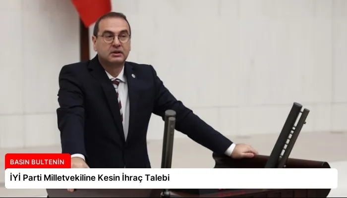 İYİ Parti Milletvekiline Kesin İhraç Talebi