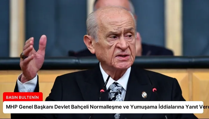 MHP Genel Başkanı Devlet Bahçeli Normalleşme ve Yumuşama İddialarına Yanıt Verdi