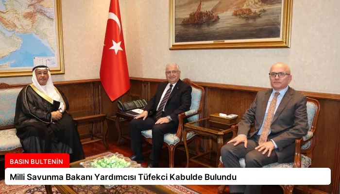 Milli Savunma Bakanı Yardımcısı Tüfekci Kabulde Bulundu