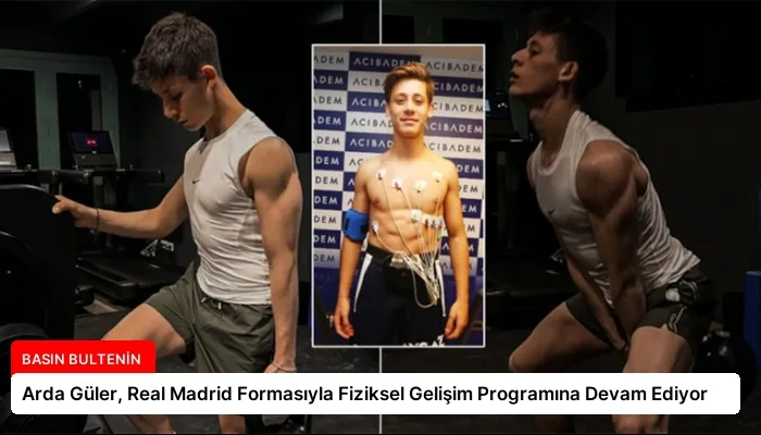 Arda Güler, Real Madrid Formasıyla Fiziksel Gelişim Programına Devam Ediyor