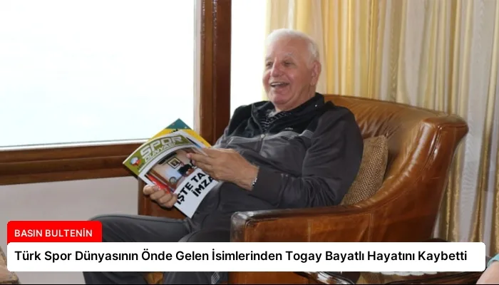 Türk Spor Dünyasının Önde Gelen İsimlerinden Togay Bayatlı Hayatını Kaybetti