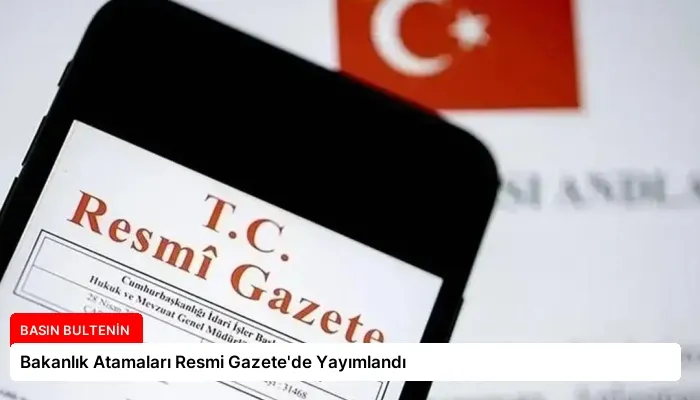 Bakanlık Atamaları Resmi Gazete’de Yayımlandı