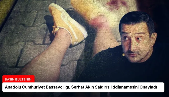 Anadolu Cumhuriyet Başsavcılığı, Serhat Akın Saldırısı İddianamesini Onayladı