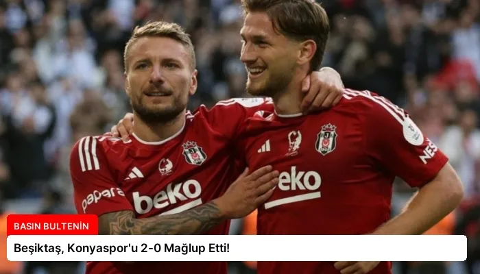 Beşiktaş, Konyaspor’u 2-0 Mağlup Etti!