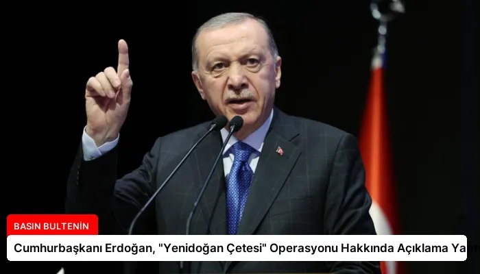 Cumhurbaşkanı Erdoğan, “Yenidoğan Çetesi” Operasyonu Hakkında Açıklama Yaptı