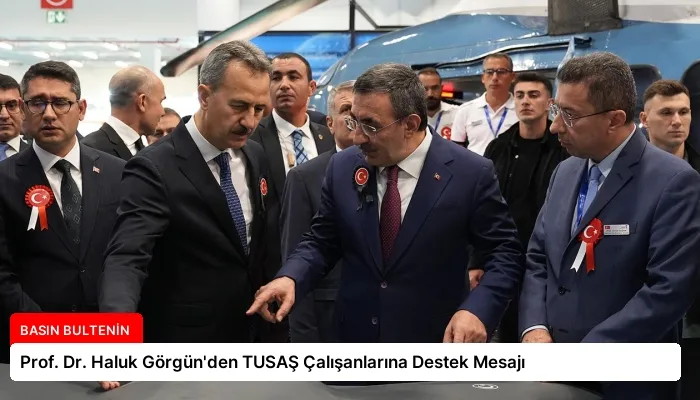 Prof. Dr. Haluk Görgün’den TUSAŞ Çalışanlarına Destek Mesajı