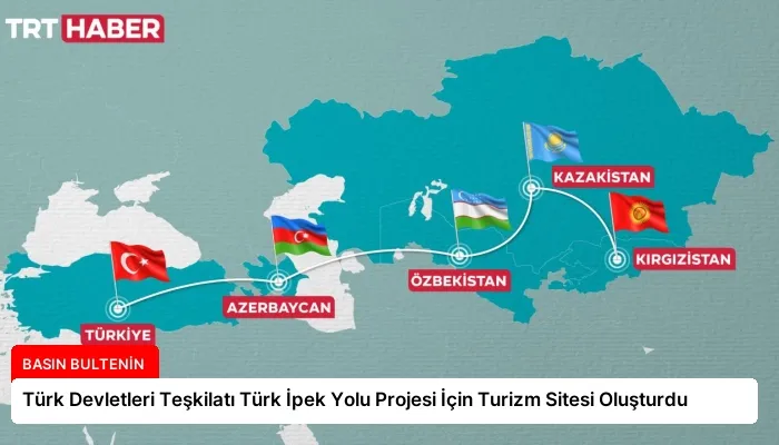 Türk Devletleri Teşkilatı Türk İpek Yolu Projesi İçin Turizm Sitesi Oluşturdu
