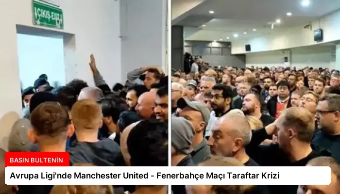 Avrupa Ligi’nde Manchester United – Fenerbahçe Maçı Taraftar Krizi