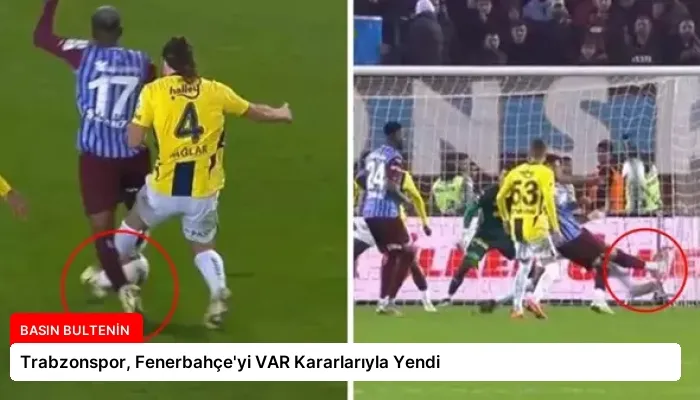 Trabzonspor, Fenerbahçe’yi VAR Kararlarıyla Yendi