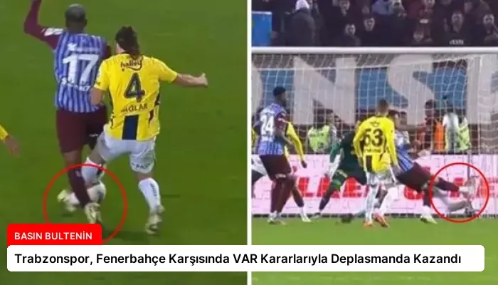 Trabzonspor, Fenerbahçe Karşısında VAR Kararlarıyla Deplasmanda Kazandı