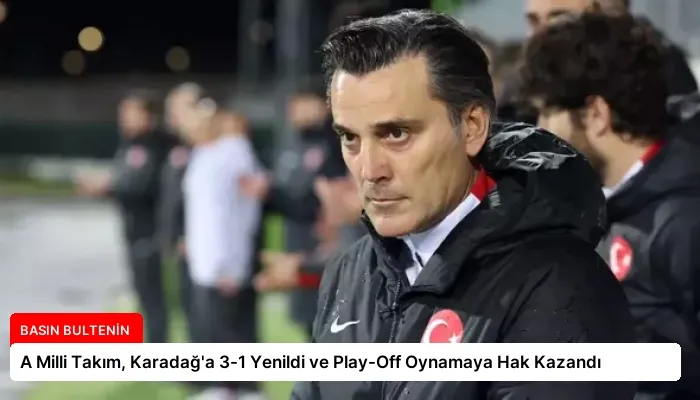 A Milli Takım, Karadağ’a 3-1 Yenildi ve Play-Off Oynamaya Hak Kazandı