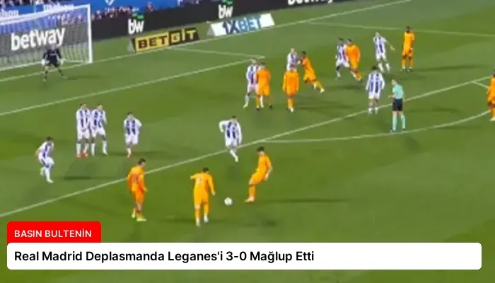 Real Madrid Deplasmanda Leganes’i 3-0 Mağlup Etti