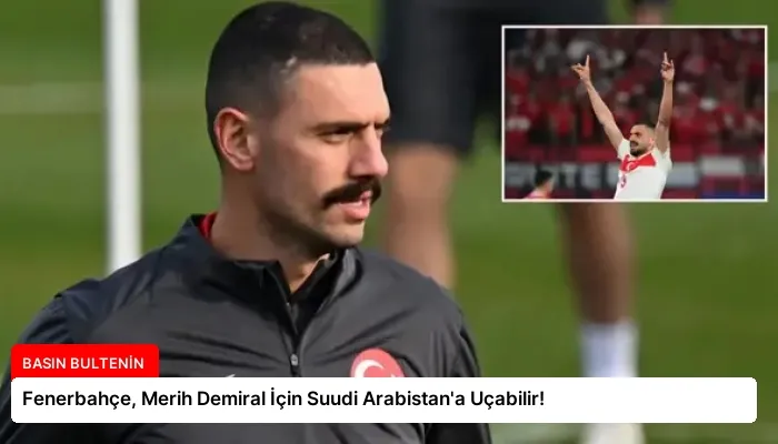 Fenerbahçe, Merih Demiral İçin Suudi Arabistan’a Uçabilir!