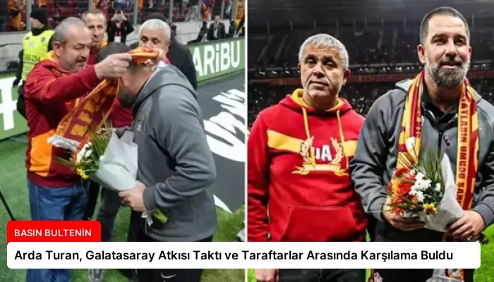Arda Turan, Galatasaray Atkısı Taktı ve Taraftarlar Arasında Karşılama Buldu