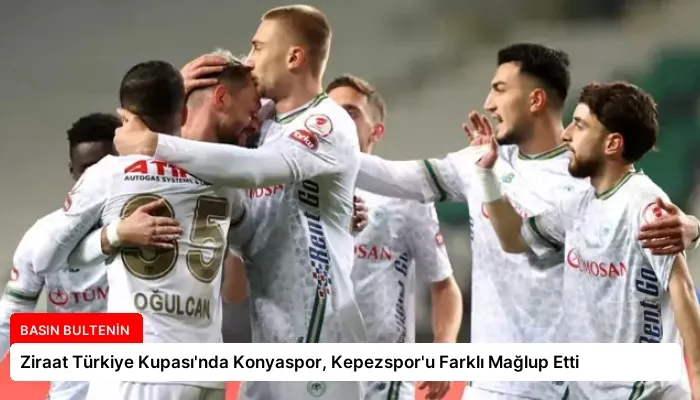 Ziraat Türkiye Kupası’nda Konyaspor, Kepezspor’u Farklı Mağlup Etti