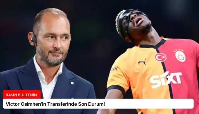 Victor Osimhen’in Transferinde Son Durum!
