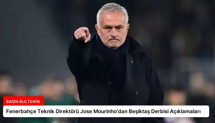 Fenerbahçe Teknik Direktörü Jose Mourinho’dan Beşiktaş Derbisi Açıklamaları