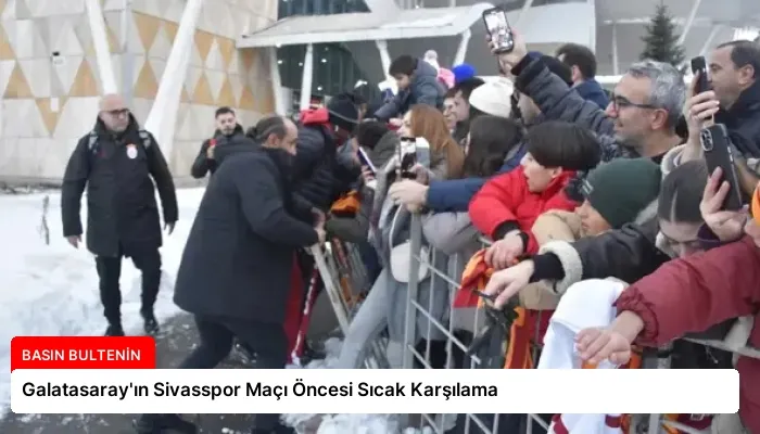 Galatasaray’ın Sivasspor Maçı Öncesi Sıcak Karşılama