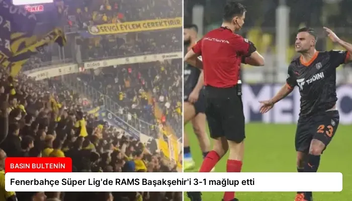 Fenerbahçe Süper Lig’de RAMS Başakşehir’i 3-1 mağlup etti