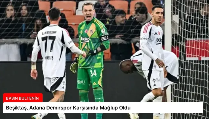 Beşiktaş, Adana Demirspor Karşısında Mağlup Oldu