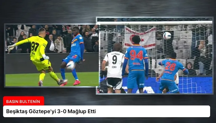 Beşiktaş Göztepe’yi 3-0 Mağlup Etti