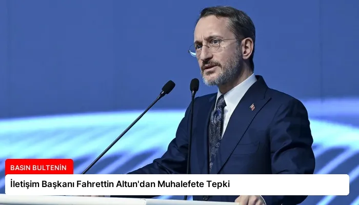 İletişim Başkanı Fahrettin Altun’dan Muhalefete Tepki