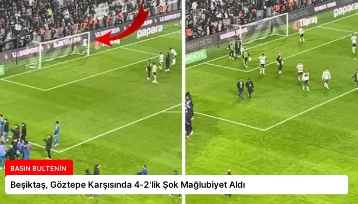 Beşiktaş, Göztepe Karşısında 4-2’lik Şok Mağlubiyet Aldı