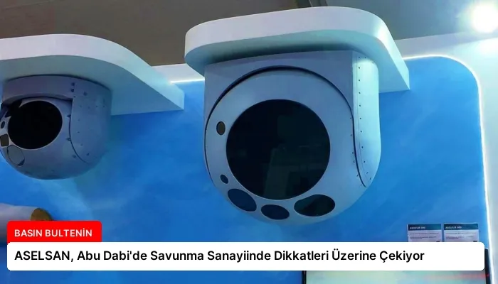ASELSAN, Abu Dabi’de Savunma Sanayiinde Dikkatleri Üzerine Çekiyor