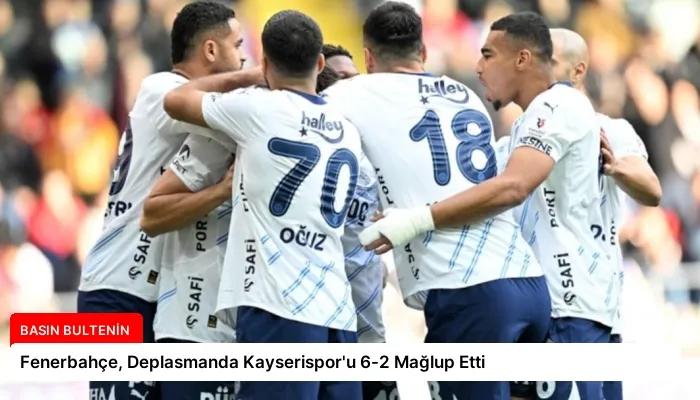 Fenerbahçe, Deplasmanda Kayserispor’u 6-2 Mağlup Etti