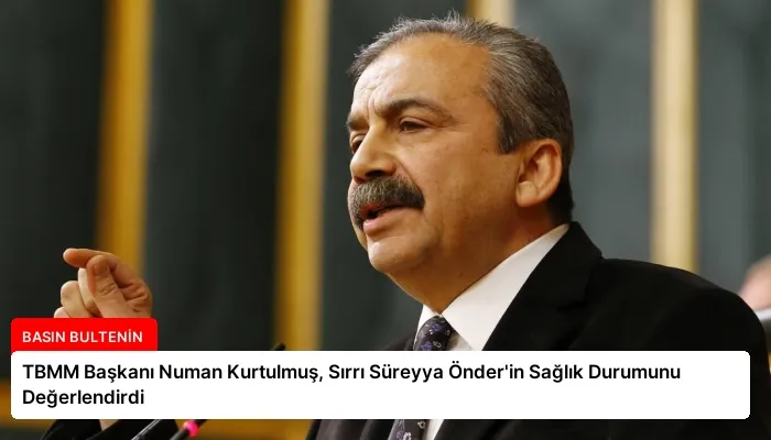 TBMM Başkanı Numan Kurtulmuş, Sırrı Süreyya Önder’in Sağlık Durumunu Değerlendirdi