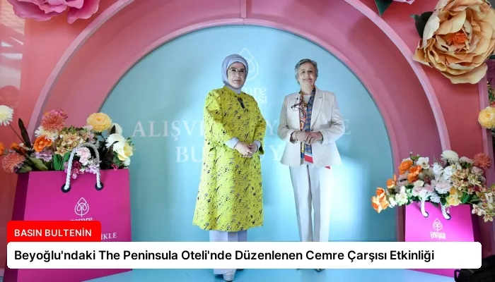 Beyoğlu’ndaki The Peninsula Oteli’nde Düzenlenen Cemre Çarşısı Etkinliği