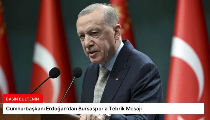 Cumhurbaşkanı Erdoğan’dan Bursaspor’a Tebrik Mesajı
