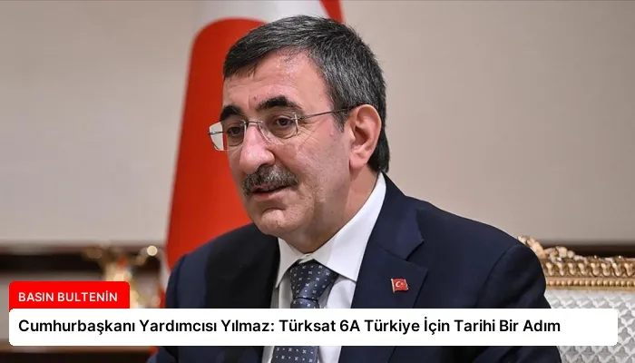 Cumhurbaşkanı Yardımcısı Yılmaz: Türksat 6A Türkiye İçin Tarihi Bir Adım