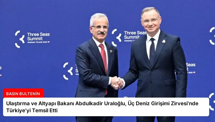 Ulaştırma ve Altyapı Bakanı Abdulkadir Uraloğlu, Üç Deniz Girişimi Zirvesi’nde Türkiye’yi Temsil Etti
