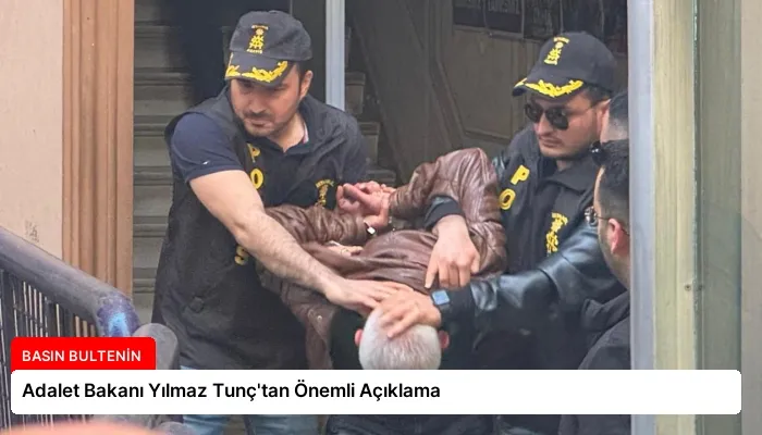 Adalet Bakanı Yılmaz Tunç’tan Önemli Açıklama