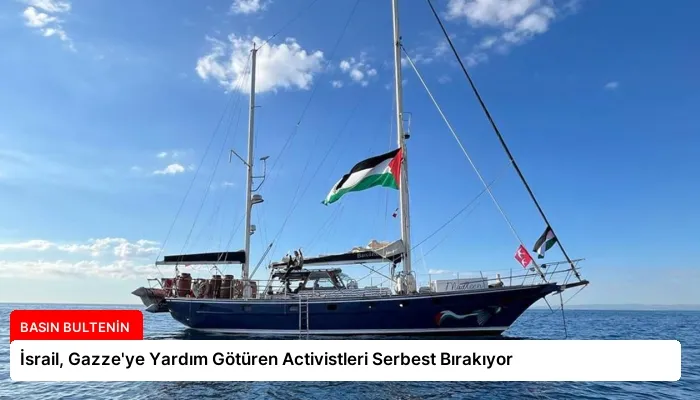 İsrail, Gazze’ye Yardım Götüren Activistleri Serbest Bırakıyor
