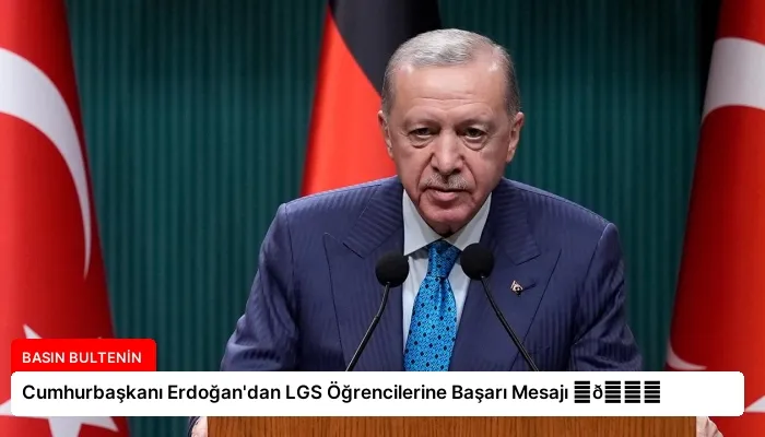 Cumhurbaşkanı Erdoğan’dan LGS Öğrencilerine Başarı Mesajı ⏬👇