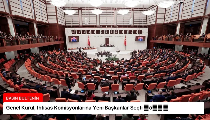 Genel Kurul, Ihtisas Komisyonlarına Yeni Başkanlar Seçti ⏬👇