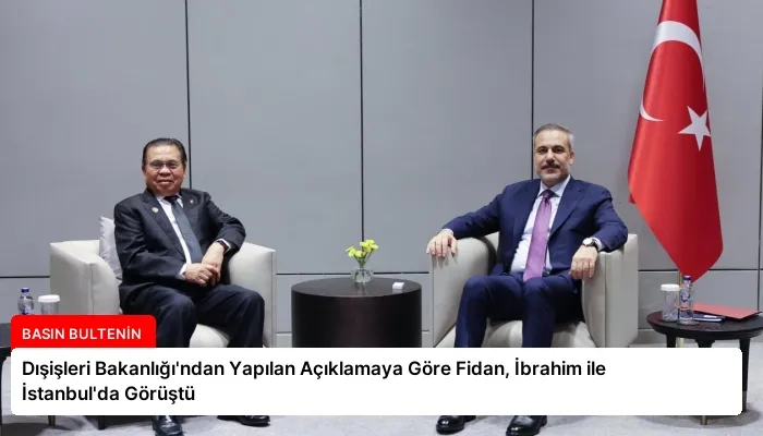 Dışişleri Bakanlığı’ndan Yapılan Açıklamaya Göre Fidan, İbrahim ile İstanbul’da Görüştü